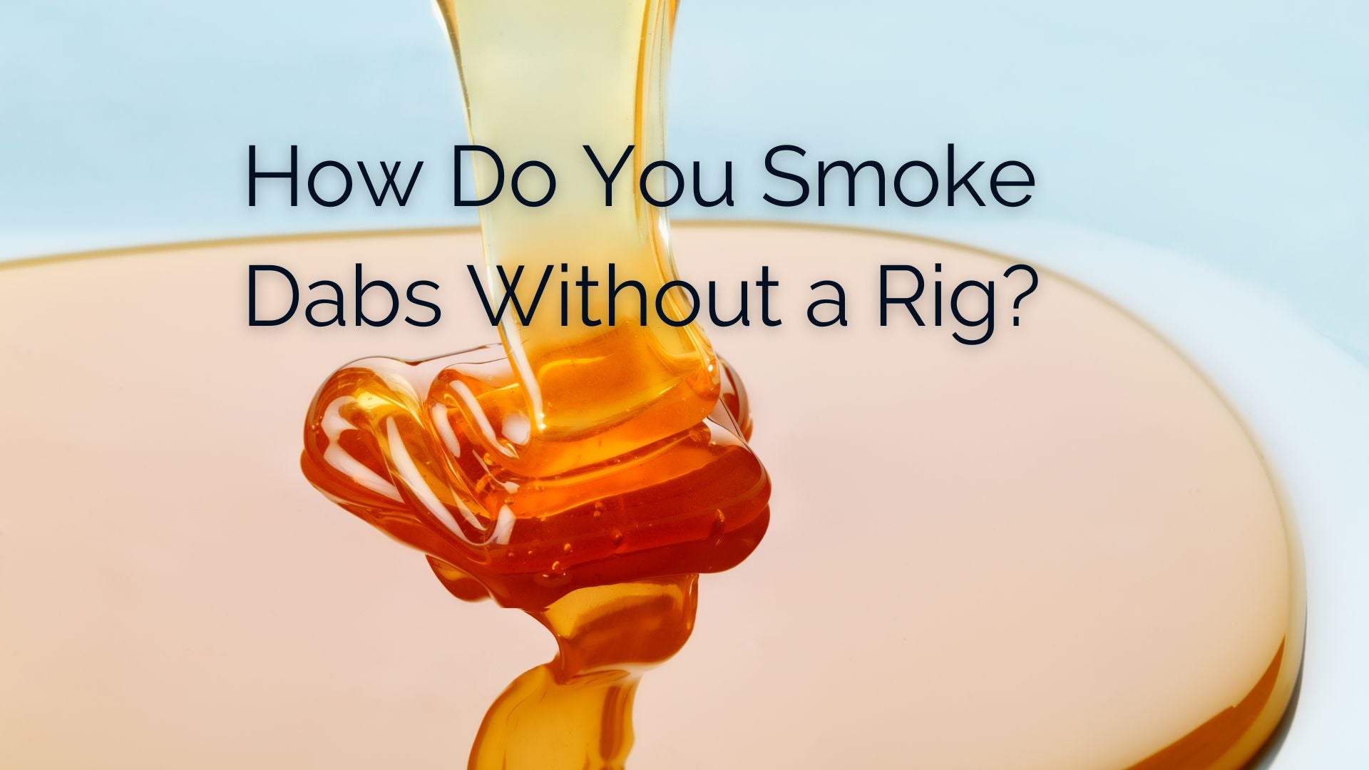 How to Smoke Wax (With or Without a Rig)